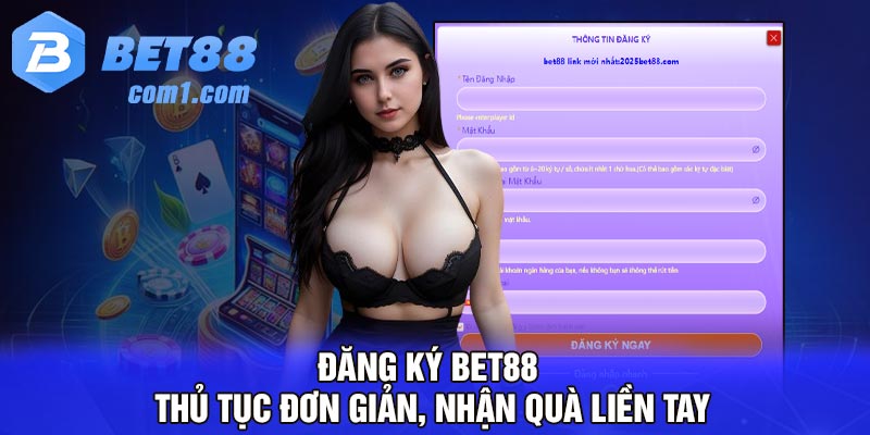 Đăng Ký Bet88 - Thủ tục đơn giản, nhận quà liền tay