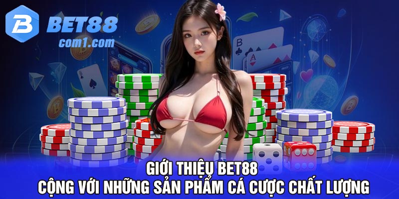 Giới thiệu BET88 cộng với những sản phẩm cá cược chất lượng