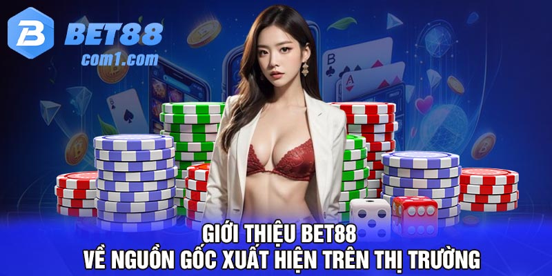 Giới thiệu BET88 về nguồn gốc xuất hiện trên thị trường