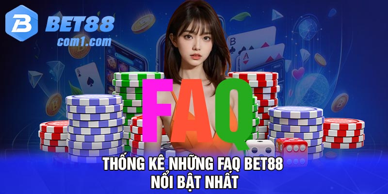 Thống kê những FAQ Bet88 nổi bật nhất