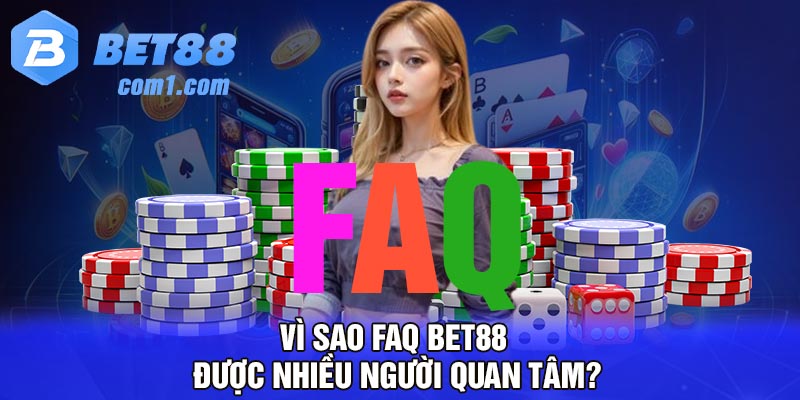 Vì sao FAQ Bet88 được nhiều người quan tâm?